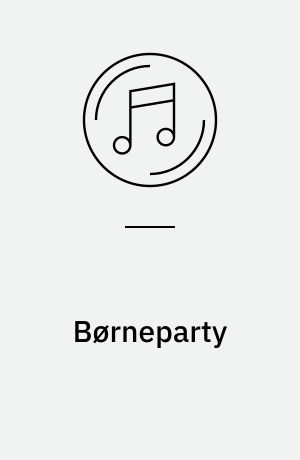 Børneparty : 21 glade og populære børnesange med et festligt børnekor