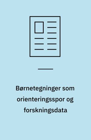Børnetegninger som orienteringsspor og forskningsdata