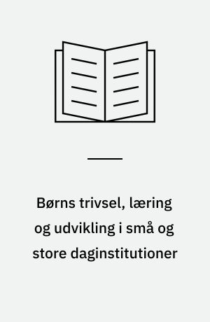 Børns trivsel, læring og udvikling i små og store daginstitutioner