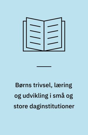 Børns trivsel, læring og udvikling i små og store daginstitutioner