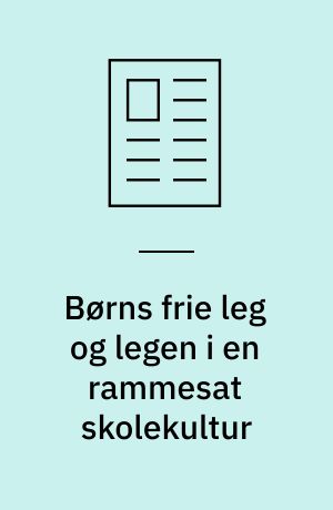 Børns frie leg og legen i en rammesat skolekultur
