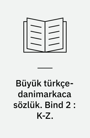 Büyük türkçe-danimarkaca sözlük. Bind 2 : K-Z.