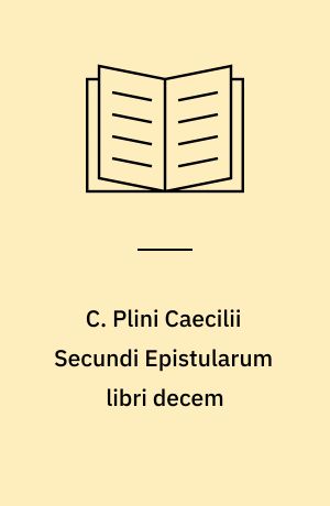 C. Plini Caecilii Secundi Epistularum libri decem