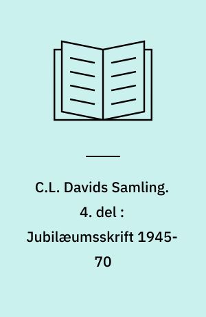 C.L. Davids Samling. 4. del : Jubilæumsskrift 1945-70