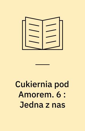 Cukiernia pod Amorem. 6 : Jedna z nas