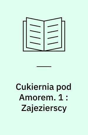 Cukiernia pod Amorem. 1 : Zajezierscy