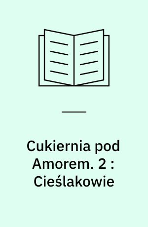 Cukiernia pod Amorem. 2 : Cieślakowie