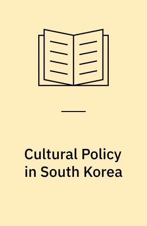 Cultural Policy in South Korea : Making a New Patron State