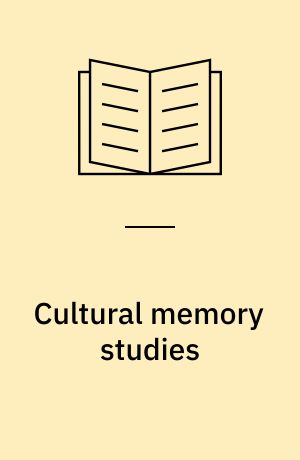 Cultural memory studies : an international and interdisciplinary handbook