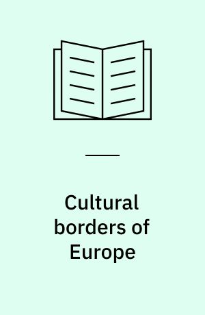 Cultural borders of Europe : narratives, concepts and practices in the present and the past