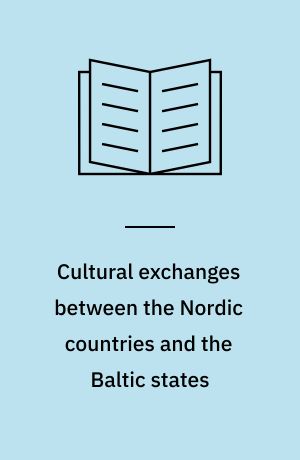 Cultural exchanges between the Nordic countries and the Baltic states : status and future perspectives