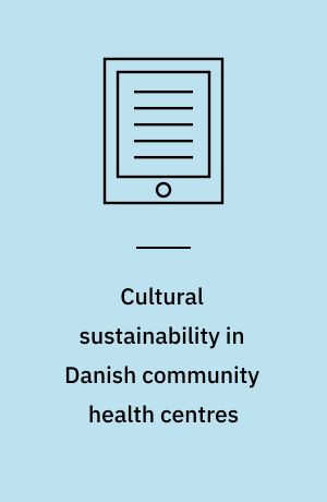 Cultural sustainability in Danish community health centres