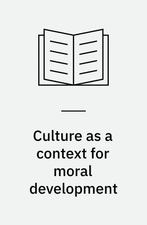 Culture as a context for moral development : new perspectives on the particular and the universal