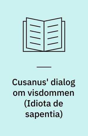 Cusanus' dialog om visdommen (Idiota de sapentia) : Oversættelse og analyse