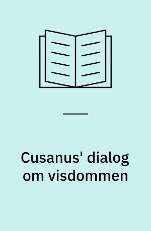 Cusanus' dialog om visdommen : (idiota de sapienta)