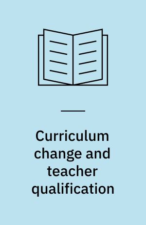 Curriculum change and teacher qualification : an attempt to point out some consequences for the teacher qualifications of a change in the Danish social curriculum : paper presented at the 2nd Scandinavian-German workshop, Helsinki, 1979
