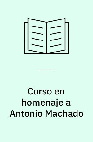 Curso en homenaje a Antonio Machado : curso superior di filologia hispanica, Salamanca, Otoño, 1975