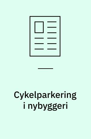 Cykelparkering i nybyggeri : best practice og Københavnske erfaringer