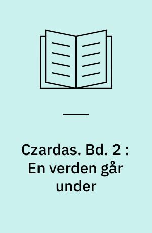 Czardas. Bd. 2 : En verden går under