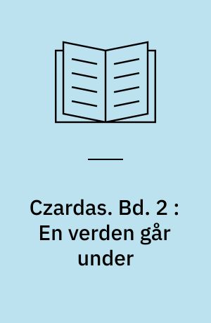 Czardas. Bd. 2 : En verden går under