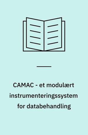 CAMAC - et modulært instrumenteringssystem for databehandling : beskrivelse og specifikation : dansk oversættelse af Euratom rapport EUR 4100, marts 1969