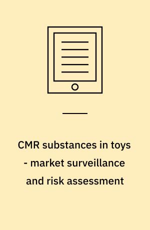 CMR substances in toys - market surveillance and risk assessment