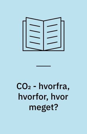 CO₂ - hvorfra, hvorfor, hvor meget?