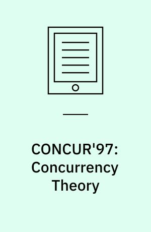 CONCUR'97: Concurrency Theory : 8th International Conference, Warsaw, Poland, July 1-4, 1997, Proceedings