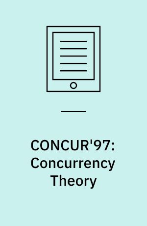 CONCUR'97: Concurrency Theory : 8th International Conference, Warsaw, Poland, July 1-4, 1997, Proceedings