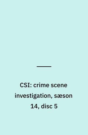 CSI: crime scene investigation, sæson 14, disc 5