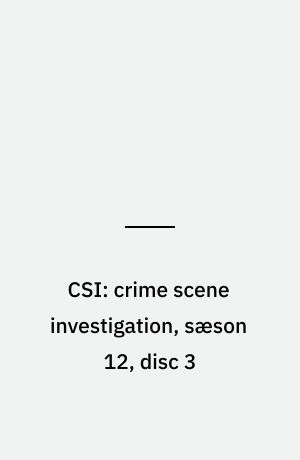 CSI: crime scene investigation, sæson 12, disc 3