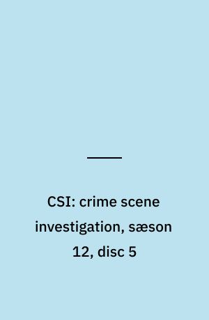 CSI: crime scene investigation, sæson 12, disc 5