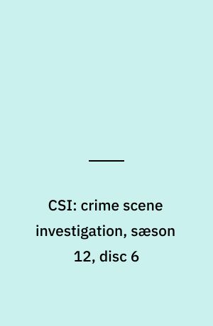 CSI: crime scene investigation, sæson 12, disc 6