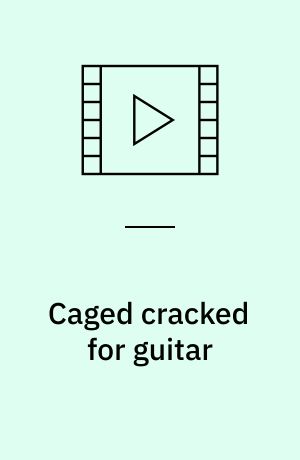 Caged cracked for guitar : the definitive fretboard navigation system for rhythm, soloing and improvisation in any style