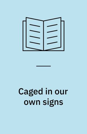 Caged in our own signs : a book about semiotics