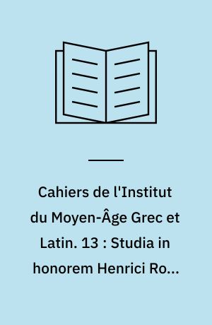 Cahiers de l'Institut du Moyen-Âge Grec et Latin. 13 : Studia in honorem Henrici Roos septuagenarii