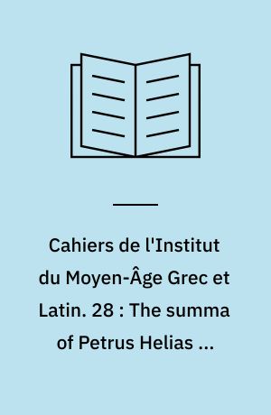 Cahiers de l'Institut du Moyen-Âge Grec et Latin. 28 : The summa of Petrus Helias on Priscianus Minor, part 2