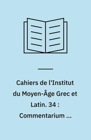 Cahiers de l'Institut du Moyen-Âge Grec et Latin. 34 : Commentarium in Sophisticos Elenchos