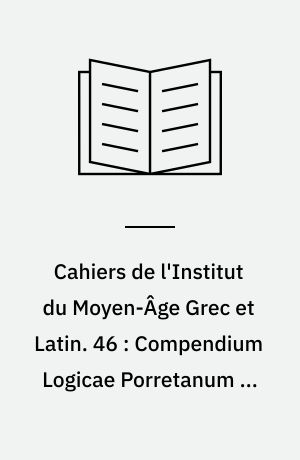 Cahiers de l'Institut du Moyen-Âge Grec et Latin. 46 : Compendium Logicae Porretanum ex Codice Oxoniensi Collegii Corporis Christi 250 : a manual of Porretan doctrine by a pupil of Gilbert's