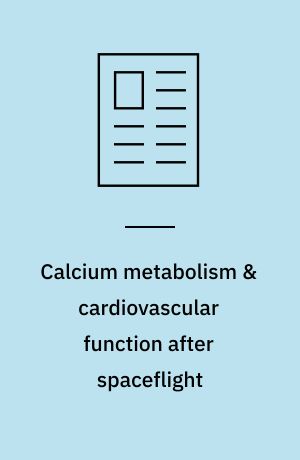 Calcium metabolism & cardiovascular function after spaceflight