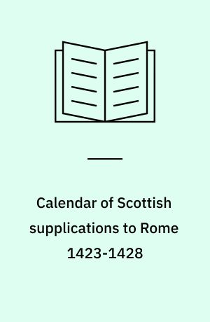 Calendar of Scottish supplications to Rome 1423-1428