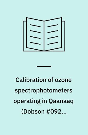 Calibration of ozone spectrophotometers operating in Qaanaaq (Dobson #092), Kangerlussuaq (Brewer #053) and Copenhagen (Brewer #082)
