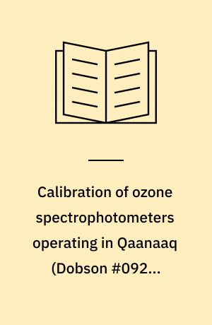 Calibration of ozone spectrophotometers operating in Qaanaaq (Dobson #092), Kangerlussuaq (Brewer #053) and Copenhagen (Brewer #082)