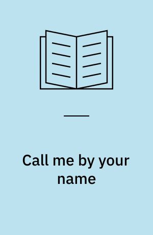 Call me by your name : = Ruf mich bei deinem Namen