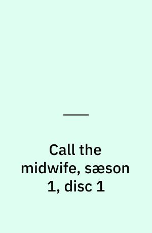 Call the midwife, sæson 1, disc 1
