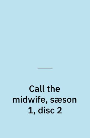 Call the midwife, sæson 1, disc 2