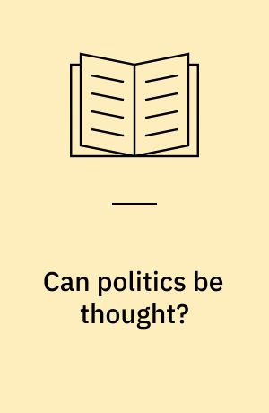 Can politics be thought?: followed by Of an obscure disaster : on the end of the truth of the state