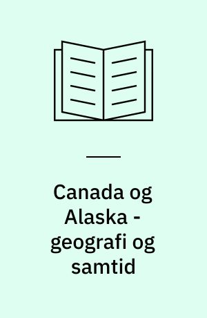 Canada og Alaska - geografi og samtid