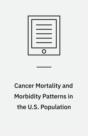 Cancer Mortality and Morbidity Patterns in the U.S. Population : An Interdisciplinary Approach