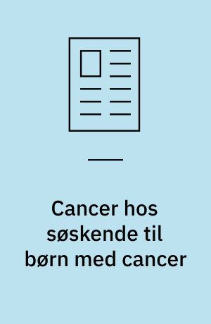 Cancer hos søskende til børn med cancer